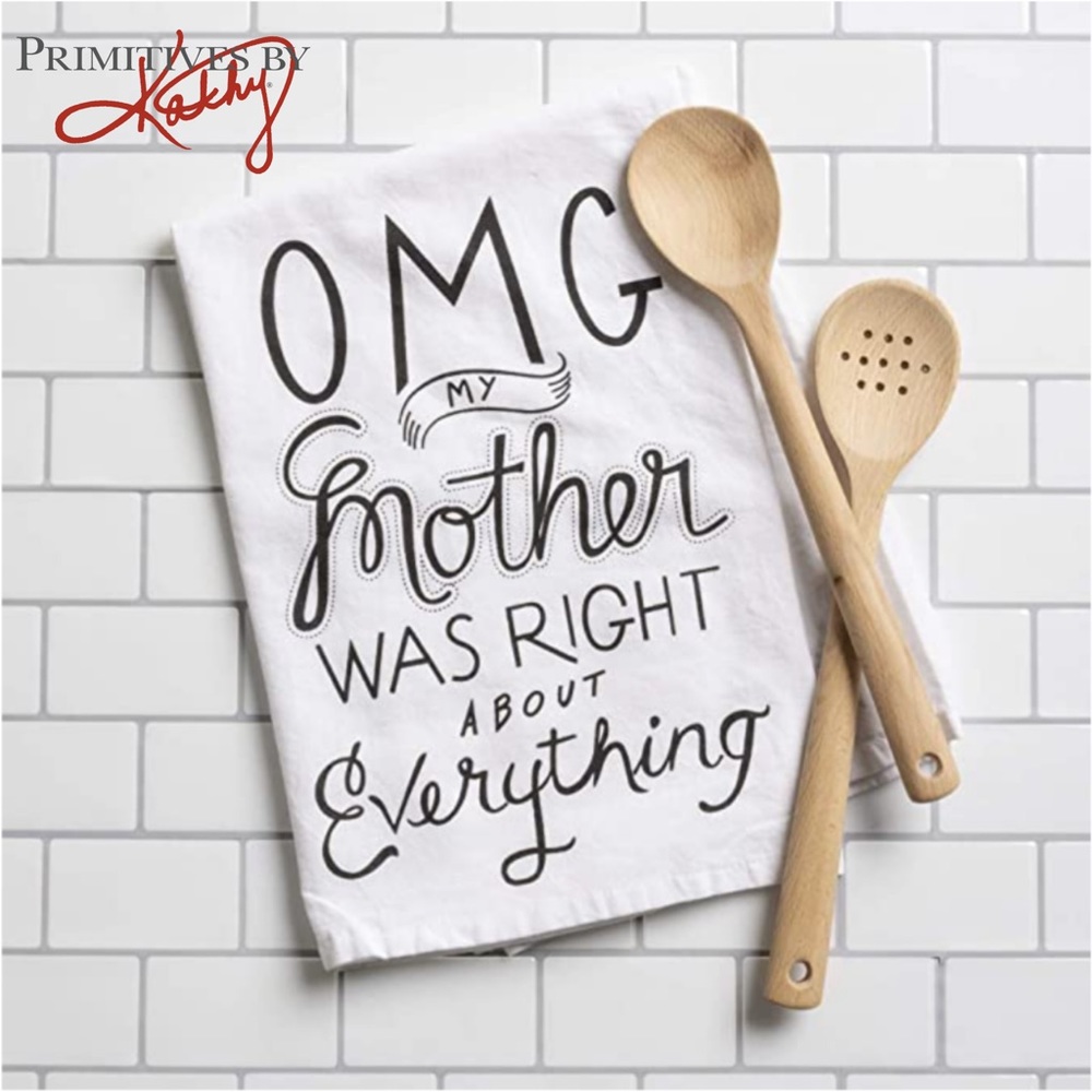 Primitives by Kathy Kitchen Towel- OMG my Mother was Right About Everything